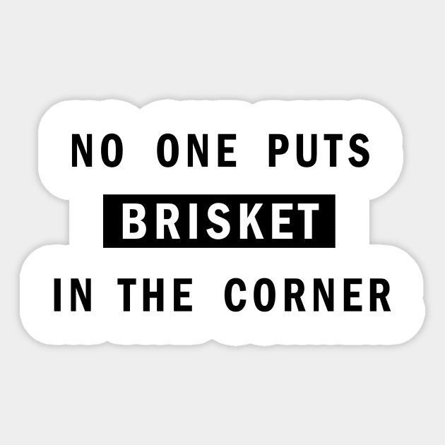 No one puts brisket in the corner Sticker by denilathrop